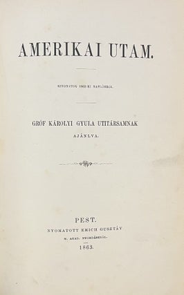 Item #3831 Amerikai utam. Kivonatok 1862-ki naplómból. Gróf Károlyi Gyula utitársamnak...