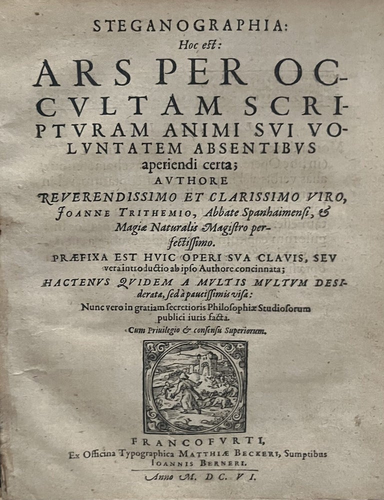 Item #3867 Steganographia: Hoc est: Ars per occultam scripturam animi sui voluntatem absentibus aperiendi certa&hellip; [With:] Clavis Steganographiae. [And:] Clavis Generalis Triplex in libros steganographicos. Johannes Trithemius.