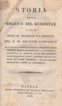 Storia della Regione del Kurdistan e delle sette di religione ivi esistenti, del P. M. Giuseppe Campanile […].