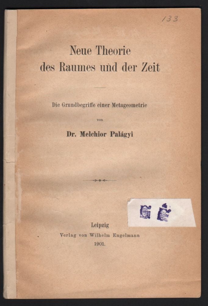 Item #630 Neue Theorie des Raumes und der Zeit. Die Grundbegriffe einer Metageometrie von Dr. Melchior Palágyi. Melchior Dr Palágyi.