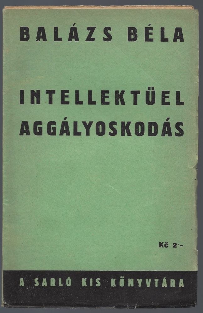 Item #706 Intellektüel aggályoskodás. (A Sarló kis könyvtára 1.) [Intellectual Concerns. (Library of the Sickle No. 1.). Béla Balázs.