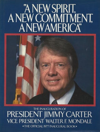 “A New Spirit, A New Commitment, A New America”. The Inauguration of President Jimmy Carter and Vice President Walter F. Mondale.