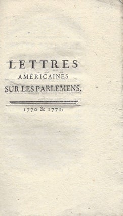 Item #729 Lettres Américaines sur les Parlemens. 1770 & 1771. Voltaire, R**, T***, attributed to