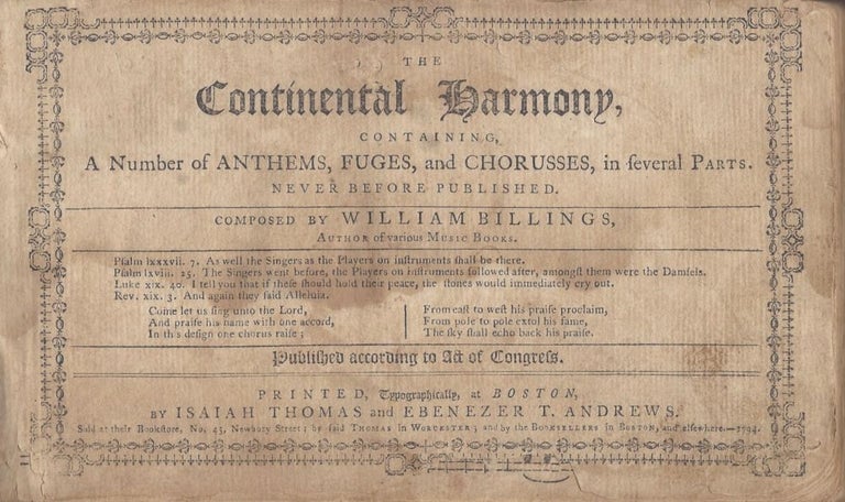 Item #731 The Continental Harmony, Containing a Number of Anthems, Fuges, and Chorusses, in Several Parts. Never Before Published. Composed by -- Author of Various Music Books. [...] Published According to Act of Congress. William Billings.