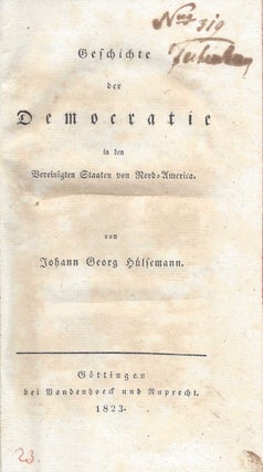 Item #784 Geschichte der Democratie in den Vereinigten Staaten von Nord-America. Johann Georg...