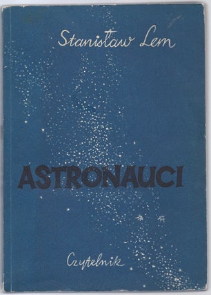 Item #985 Astronauci. Powieść fantastyczno-naukowa. [The Astronauts.]. Stanislaw Lem